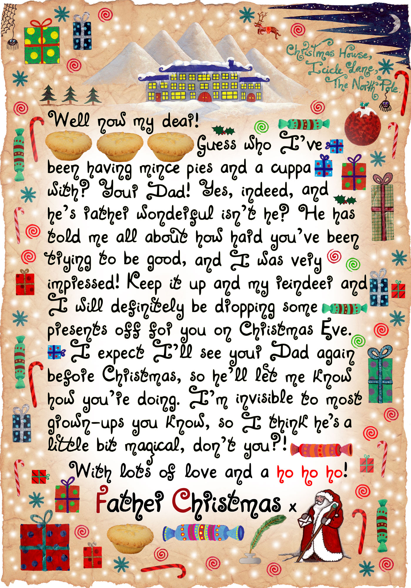 A lovely letter from Father Christmas to print for your child. In it, Santa explains how he has had a cuppa and some mince pies with your Dad, who told him you're trying very hard to be good.